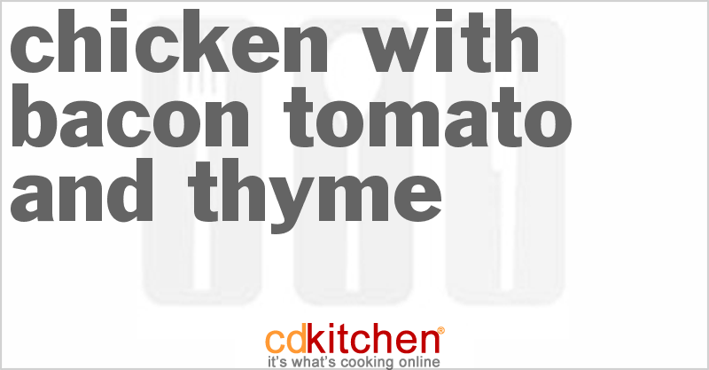 Chicken With Bacon Tomato And Thyme - CDKitchen.com