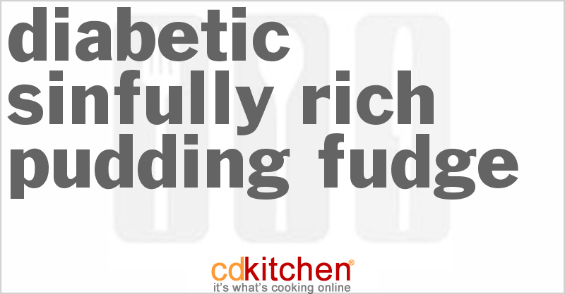 Diabetic Sinfully Rich Pudding Fudge - CDKitchen.com