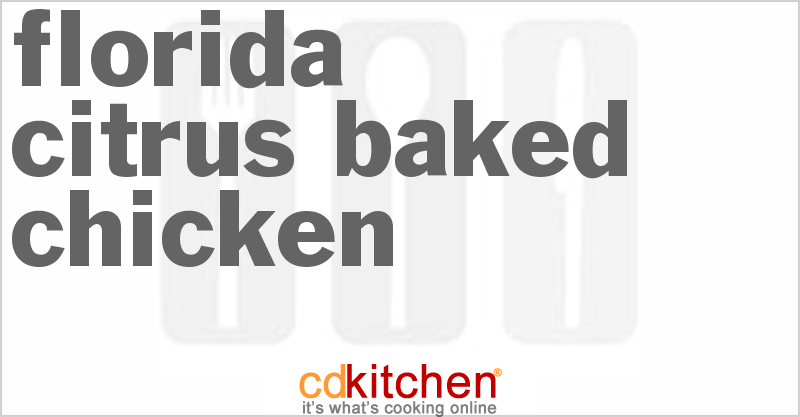 Florida Citrus Baked Chicken - CDKitchen.com