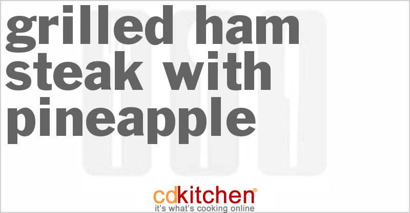Grilled Ham Steak With Pineapple - CDKitchen.com