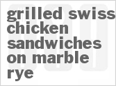 recipe for grilled swiss chicken sandwiches on marble rye