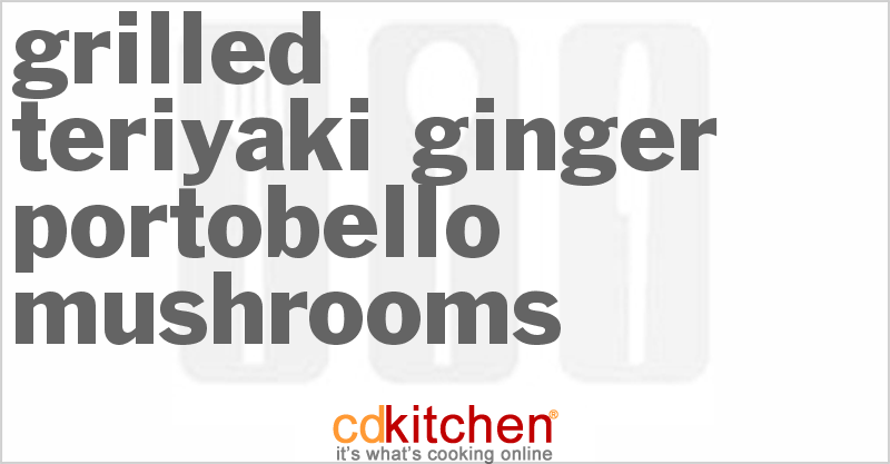 Grilled Teriyaki-Ginger Portobello Mushrooms - CDKitchen.com