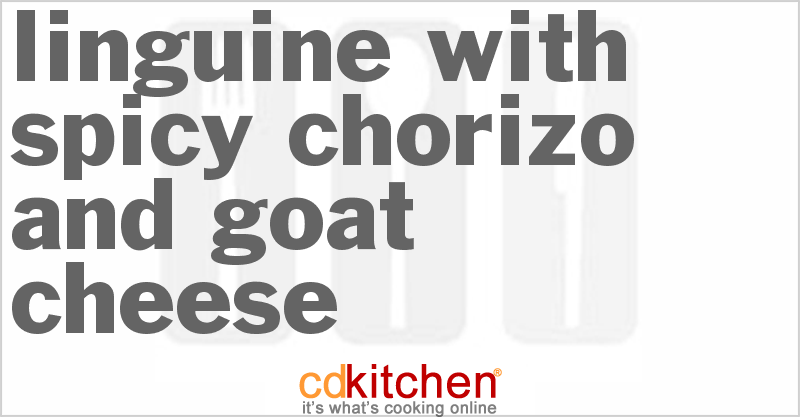 Linguine With Spicy Chorizo And Goat Cheese - CDKitchen.com