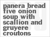 recipe for panera bread five onion soup with scallion and gruyere croutons