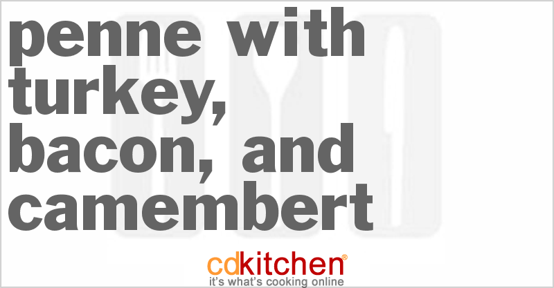 Penne With Turkey, Bacon, And Camembert - CDKitchen.com
