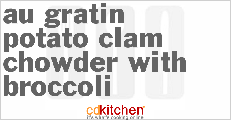 Au Gratin Potato Clam Chowder With Broccoli - CDKitchen.com