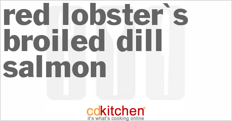 Red Lobster's Broiled Dill Salmon - CDKitchen.com