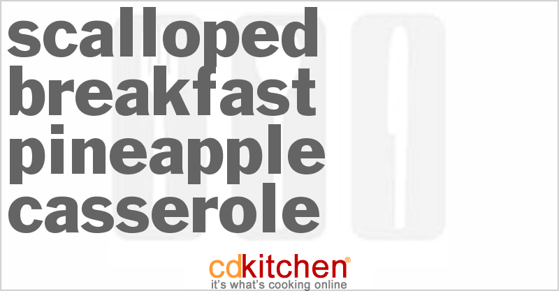 Scalloped Breakfast Pineapple Casserole - CDKitchen.com