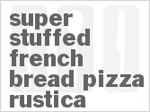 Super Stuffed French Bread Pizza Rustica Recipe