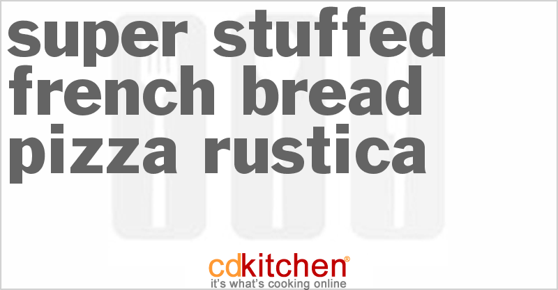 Super Stuffed French Bread Pizza Rustica - CDKitchen.com