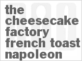 recipe for the cheesecake factory french toast napoleon