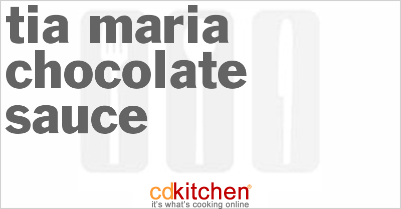 Tia Maria Chocolate Sauce - CDKitchen.com