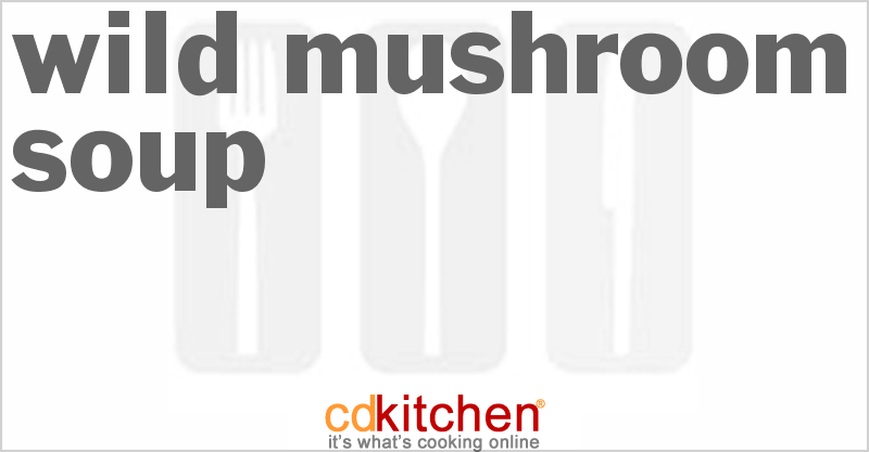 Wild Mushroom Soup - CDKitchen.com