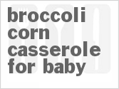 Broccoli-Corn Casserole For Baby