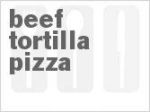 recipe for beef tortilla pizza