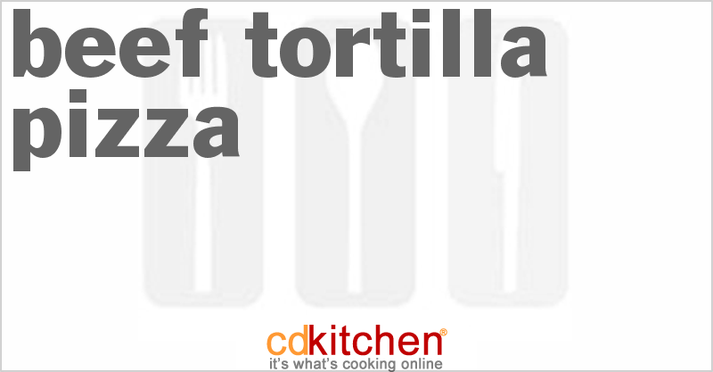 Beef Tortilla Pizza - CDKitchen.com