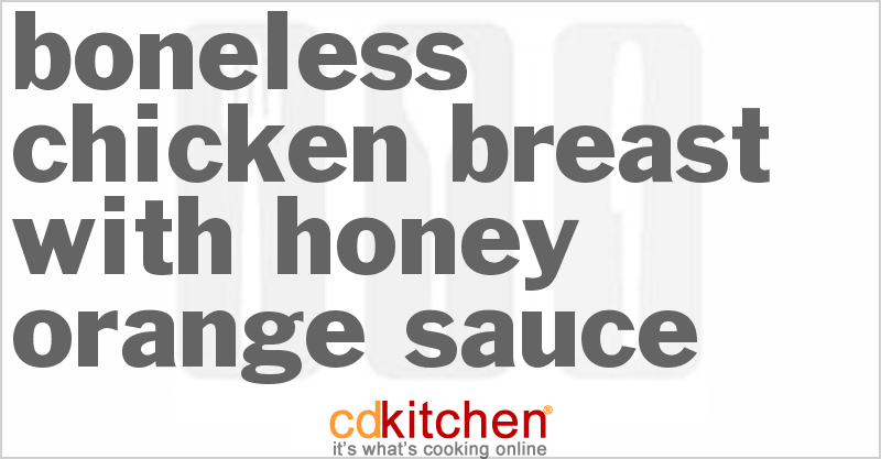 Boneless Chicken Breast With Honey-Orange Sauce - CDKitchen.com
