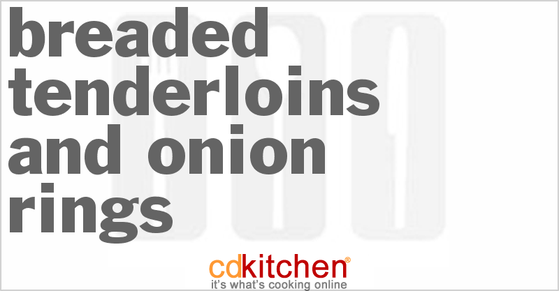 Breaded Tenderloins and Onion Rings - CDKitchen.com