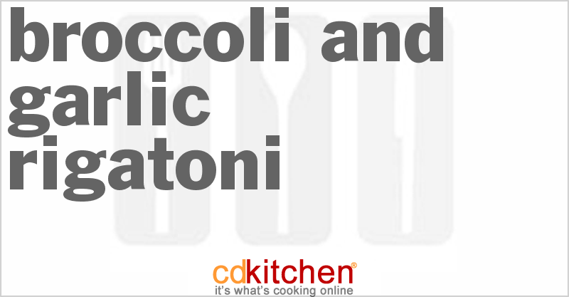 Broccoli and Garlic Rigatoni - CDKitchen.com