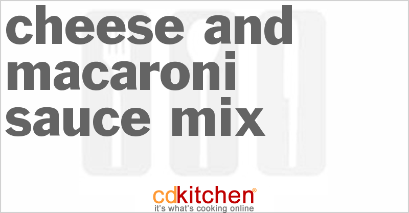 Cheese And Macaroni Sauce Mix - CDKitchen.com