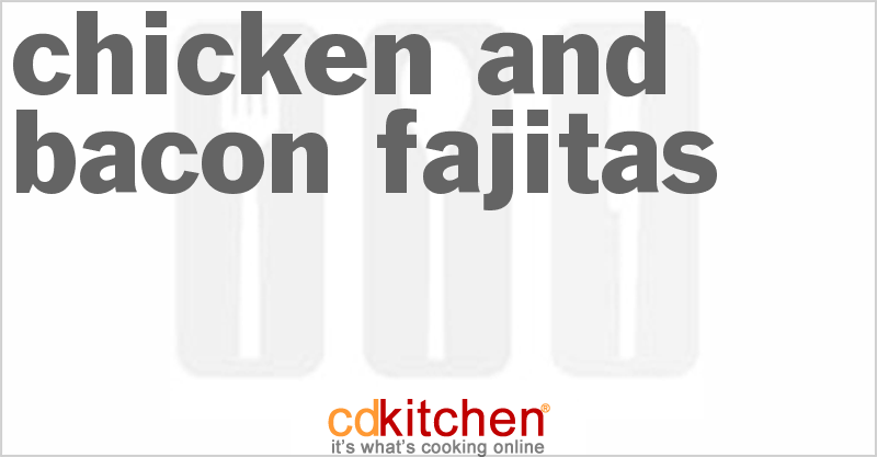 Chicken And Bacon Fajitas - CDKitchen.com