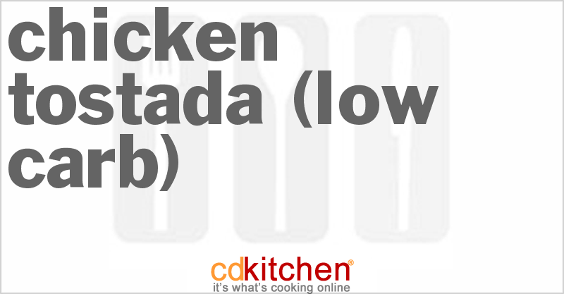 Chicken Tostada (Low Carb) - CDKitchen.com