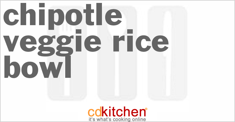 Chipotle Veggie Rice Bowl - CDKitchen.com
