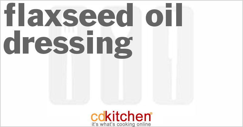 Flaxseed Oil Dressing - CDKitchen.com