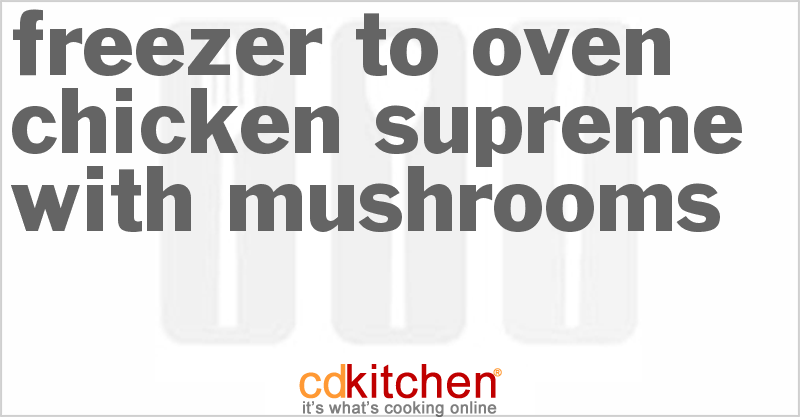 Freezer To Oven Chicken Supreme With Mushrooms - CDKitchen.com