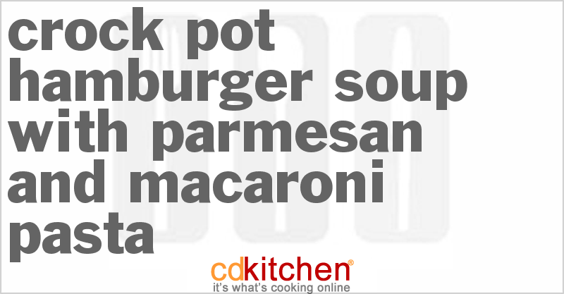 Hamburger Soup With Parmesan And Macaroni Pasta - CDKitchen.com