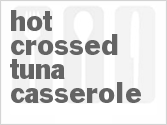 recipe for hot-crossed tuna casserole