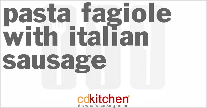 Pasta Fagiole With Italian Sausage - CDKitchen.com