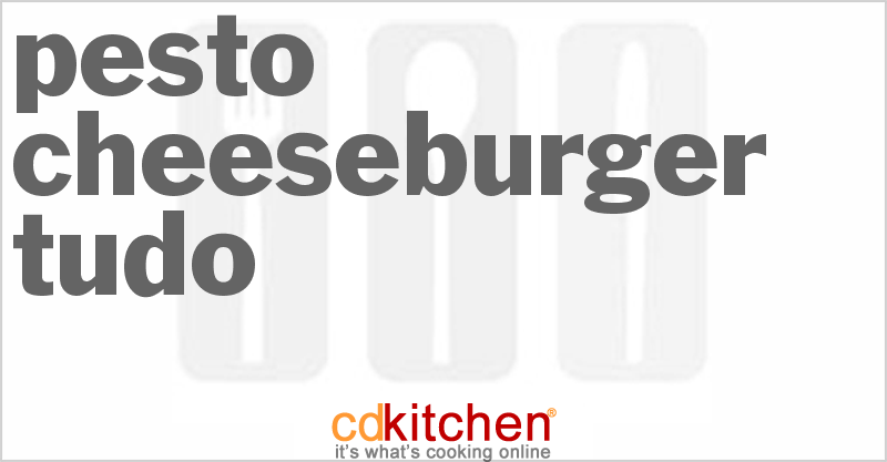Pesto Cheeseburger Tudo - CDKitchen.com