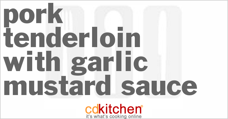 Pork Tenderloin with Garlic Mustard Sauce - CDKitchen.com