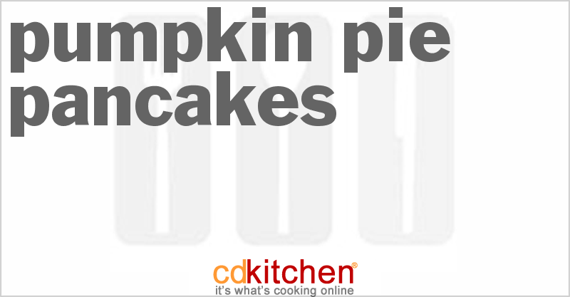 Pumpkin Pie Pancakes - CDKitchen.com