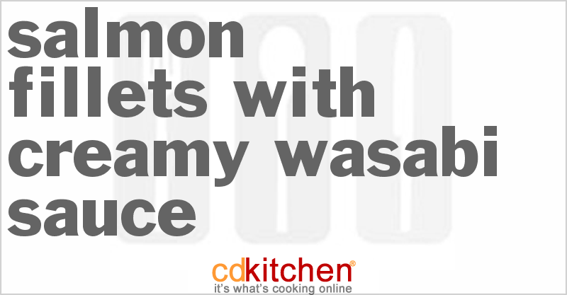Salmon Fillets With Creamy Wasabi Sauce - CDKitchen.com