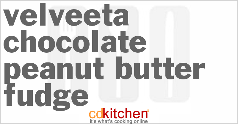 Velveeta Chocolate Peanut Butter Fudge - CDKitchen.com