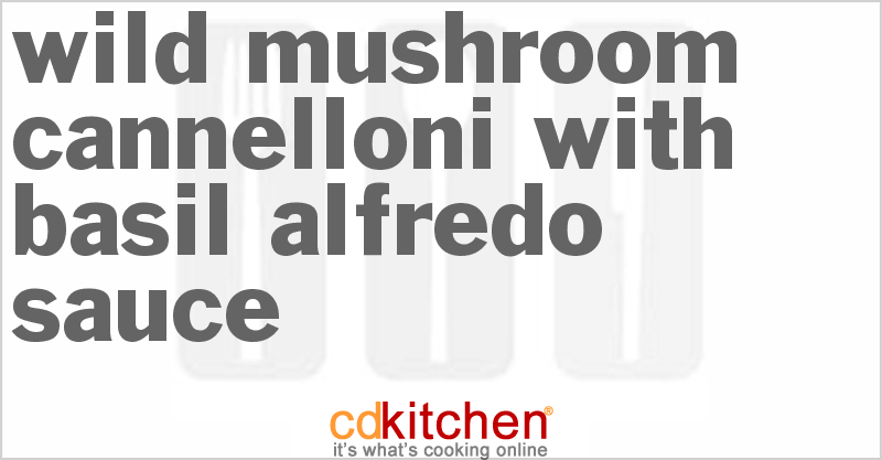 Wild Mushroom Cannelloni With Basil Alfredo Sauce - CDKitchen.com