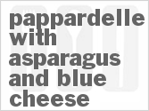 Pappardelle With Asparagus And Blue Cheese