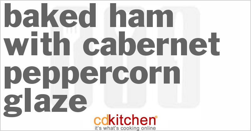 Baked Ham With Cabernet-Peppercorn Glaze - CDKitchen.com