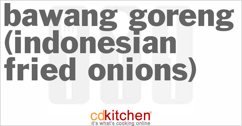 Bawang Goreng (Indonesian Fried Onions) - CDKitchen.com