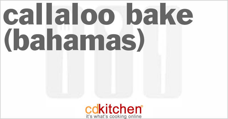 Callaloo Bake (Bahamas) - CDKitchen.com