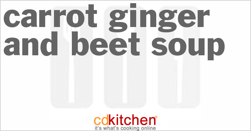 Carrot Ginger And Beet Soup - CDKitchen.com