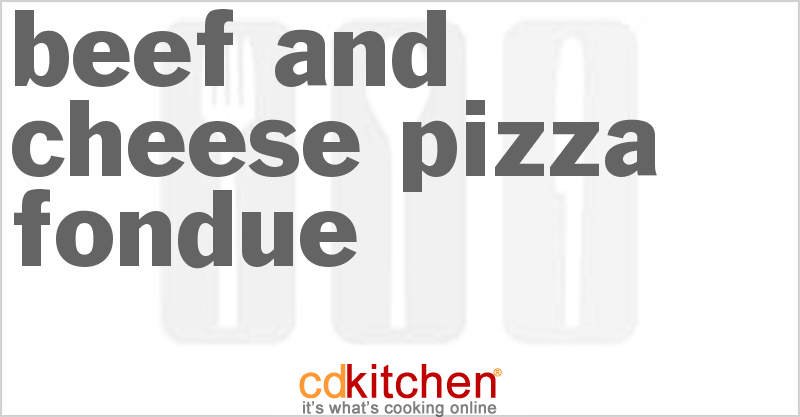 Beef And Cheese Pizza Fondue - CDKitchen.com