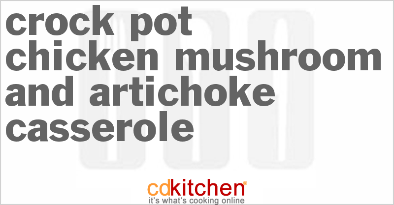 Chicken Mushroom and Artichoke Casserole - CDKitchen.com