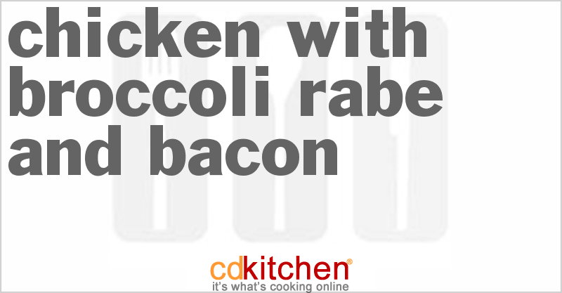 Chicken With Broccoli Rabe And Bacon - CDKitchen.com