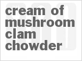 recipe for cream of mushroom clam chowder