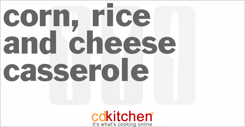Corn, Rice and Cheese Casserole - CDKitchen.com