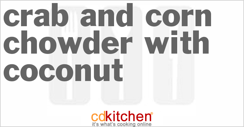 Crab And Corn Chowder With Coconut - CDKitchen.com