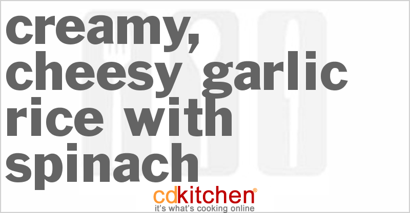 Creamy, Cheesy Garlic Rice With Spinach - CDKitchen.com